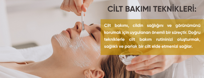 Cilt Bakımı Teknikleri Nelerdir?