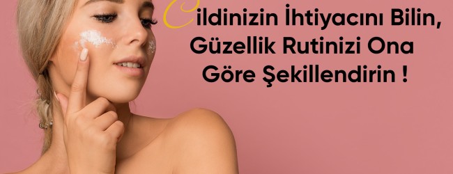 Cilt Tipinize Uygun Günlük Bakım Rutini Nasıl Oluşturulur ?